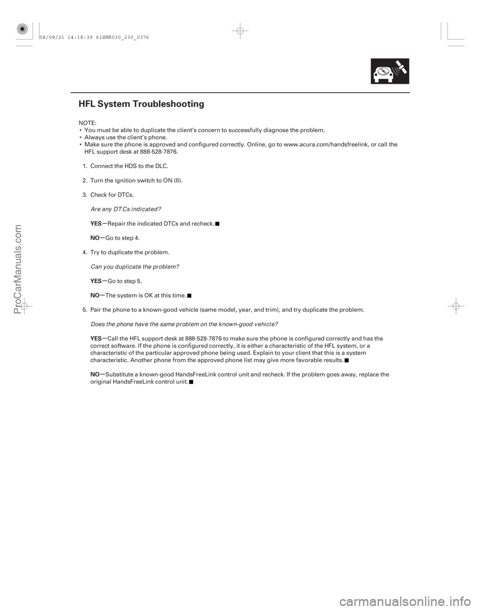 ACURA CSX 2006  Service Repair Manual (##
)µ
µ
µ
µ
µ
µ
YES
NO
YES
NO
YES
NO
23-373
HFL System Troubleshooting
NOTE:
 You must be able to duplicate the client’s concern to success