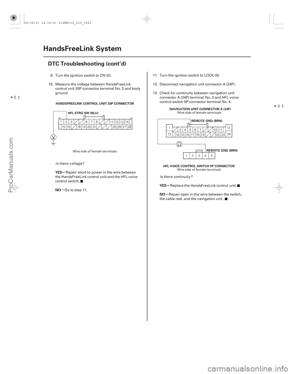 ACURA CSX 2006  Service Repair Manual ÎÎ
µ
µ µ
µ
YES
NO
YES
NO
23-380HandsFreeLink System
DTC Troubleshooting (cont’d)
HANDSFREELINK CONTROL UNIT 28P CONNECTOR
HFL STRG SW (BLU)
HFL-VOICE CONTROL SWITCH 5P CONNECTORR