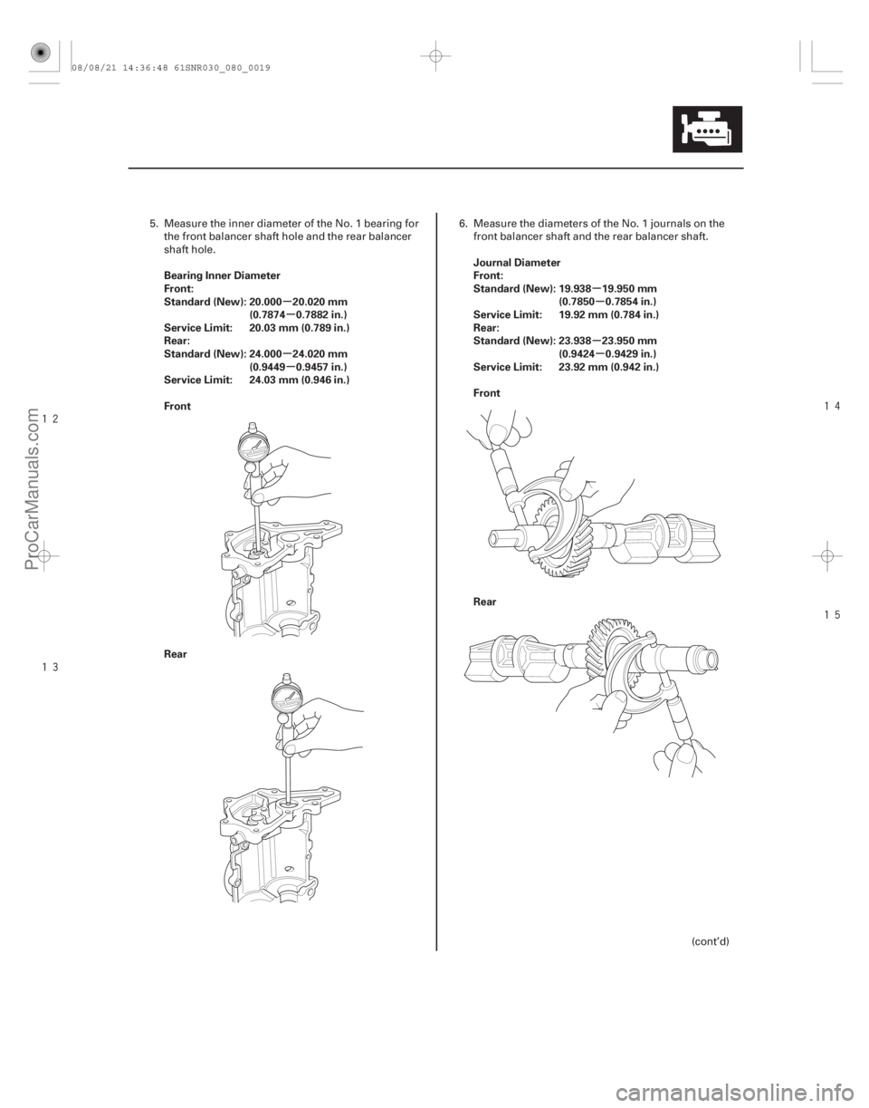 ACURA CSX 2006  Service Repair Manual 






µ
µ
µ µ µ
µ
µ µ
Bearing Inner Diameter
Front:
Standard (New): 20.000 20.020 mm
(0.7874 0.7882 in.)
Service Limit: 20.03 mm (0.789 in.)
Rear:
Standard (New): 24.000 2