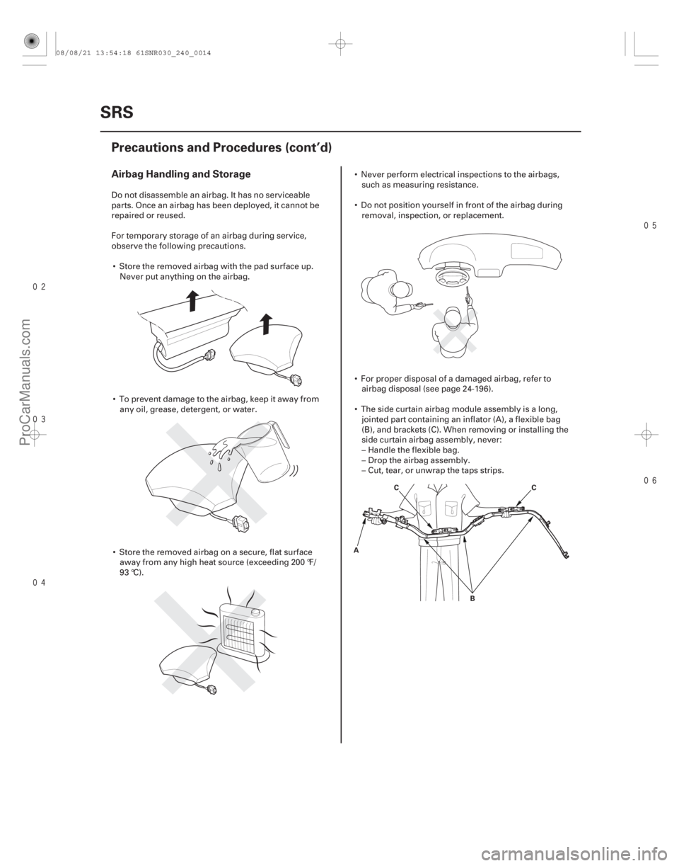ACURA CSX 2006  Service Repair Manual 



Airbag Handling and Storage
24-14
SRS
Precautions and Procedures (cont’d)
A
C
BC
Do not disassemble an airbag. It has no serviceable
parts. Once an airbag has been deployed, 
