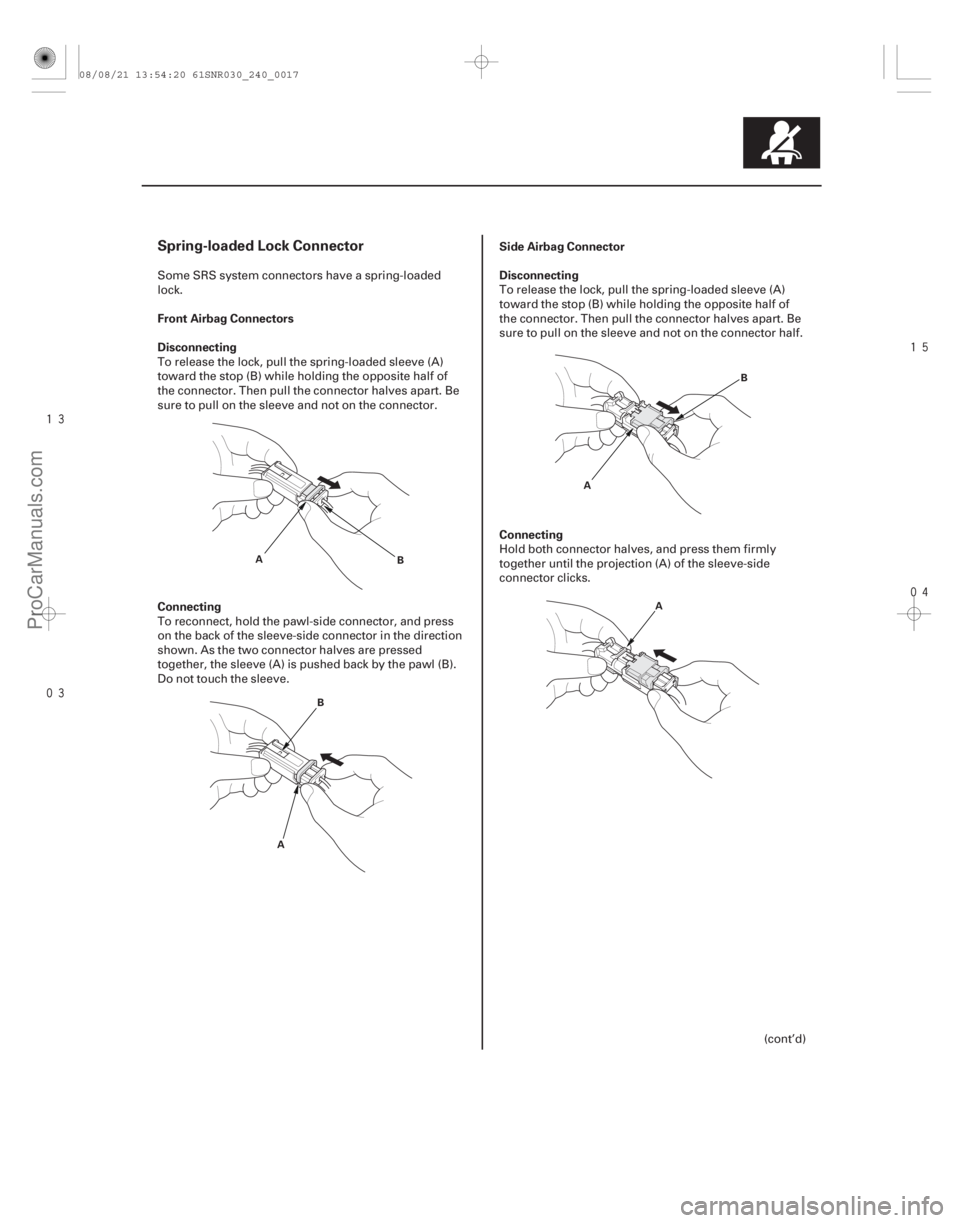 ACURA CSX 2006  Service Repair Manual 




Spring-loaded Lock Connector
Front Airbag Connectors
Disconnecting
ConnectingSide Airbag Connector
Disconnecting
Connecting
24-17
A
B
B
A A
B
A
Some SRS system connectors have a spr
