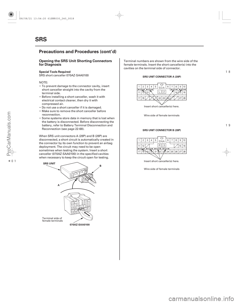 ACURA CSX 2006  Service Repair Manual Î




Opening the SRS Unit Shorting Connectors
for Diagnosis
Special Tools Required
24-18SRS
Precautions and Procedures (cont’d)
B
070AZ-SAA0100
SRS UNIT
A SRS UNIT CONNECTOR A (28P)
SRS 