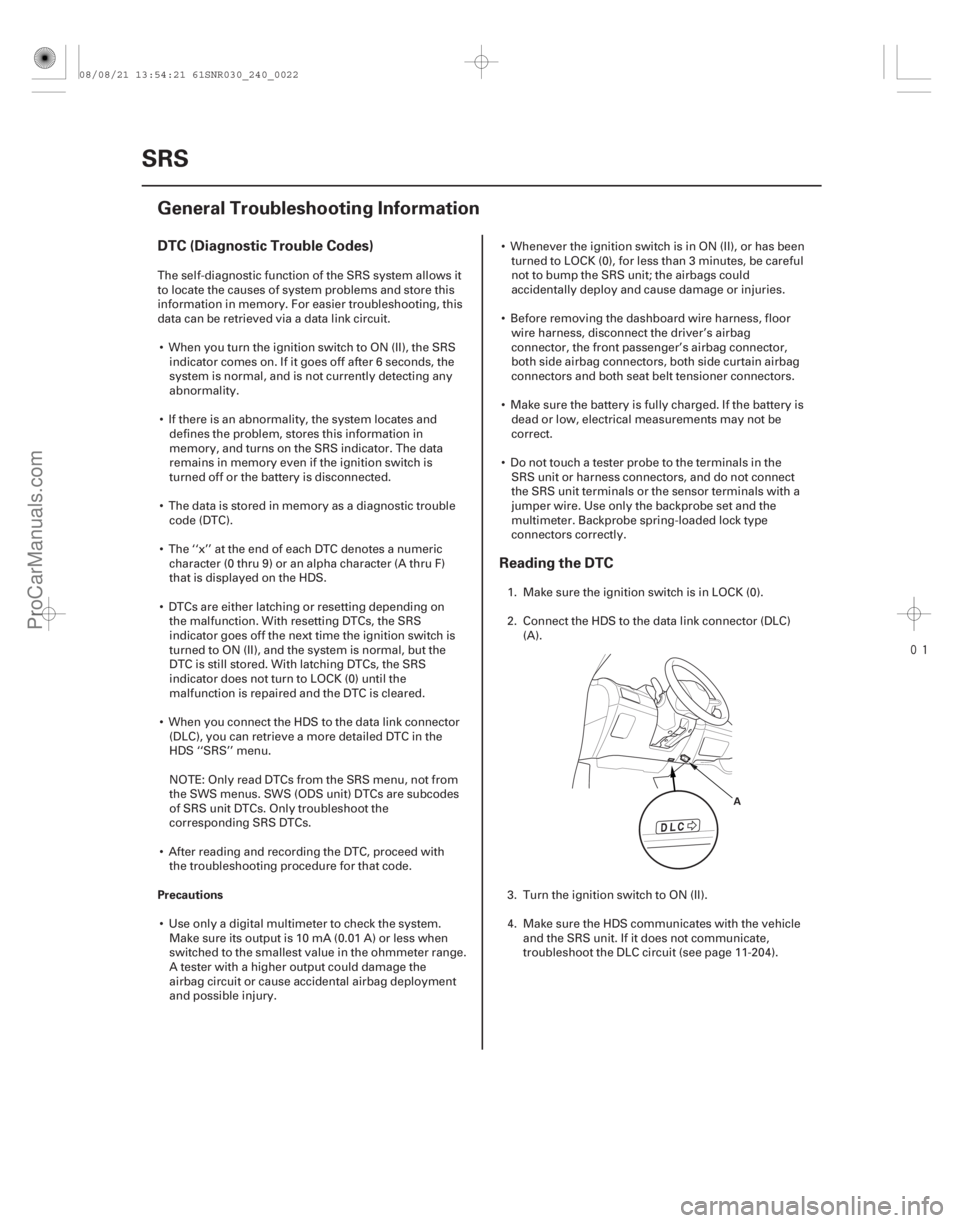 ACURA CSX 2006  Service Repair Manual 
(# 
)
DTC (Diagnostic Trouble Codes) Reading the DTC
Precautions
24-22SRS
General Troubleshooting Information
A
The self-diagnostic function of the SR