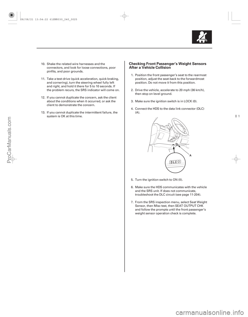 ACURA CSX 2006  Service Repair Manual 
Checking Front Passenger’s Weight Sensors
After a Vehicle Collision
24-25
A
10. Shake the related wire harnesses and theconnectors, and look for loose connections, poor
pinfits, and poor ground