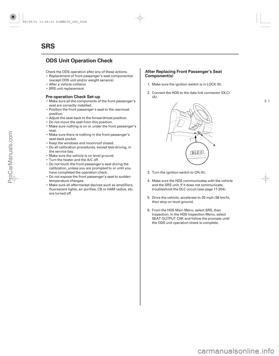 ACURA CSX 2006  Service Repair Manual 
(#
")
Pre-operation Check Set-up After Replacing Front Passenger’s Seat
Component(s)
24-28SRS
ODS Unit Operation Check
A
Check the ODS operation aft
