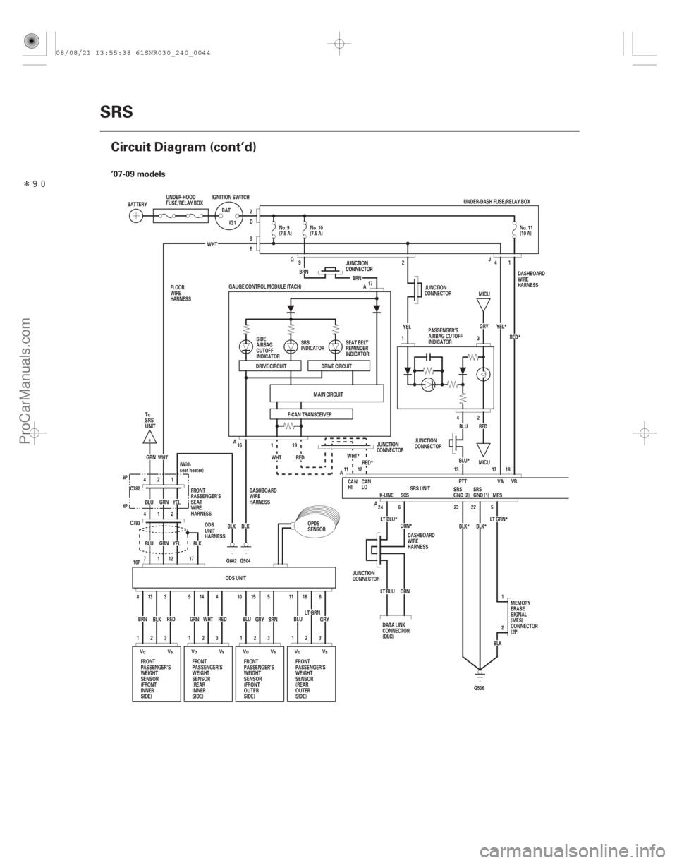 ACURA CSX 2006  Service Repair Manual Î(#) ’07-09 models
24-44SRS
Circuit Diagram (cont’d)
GRN
BLU YEL
124 Q
E
G504
G602
BLK
LT GRN*
BLK*
BLK*
ORN*
LT BLU*
WHT*
RED* BLU*RED*
YEL*
2