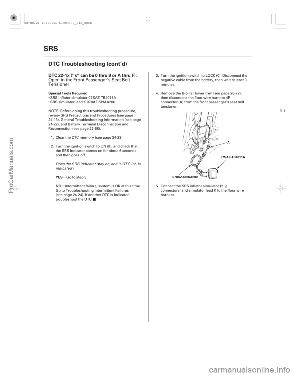 ACURA CSX 2006  Service Repair Manual 
(# 

-)
µ
µ
DTC 22-1x (‘‘x’’ can be 0 thru 9 or A thru F):
Special Tools Required
YES
NO
24-68SRS
DTC Troubleshooting (cont’d)
A
070AZ-SNA