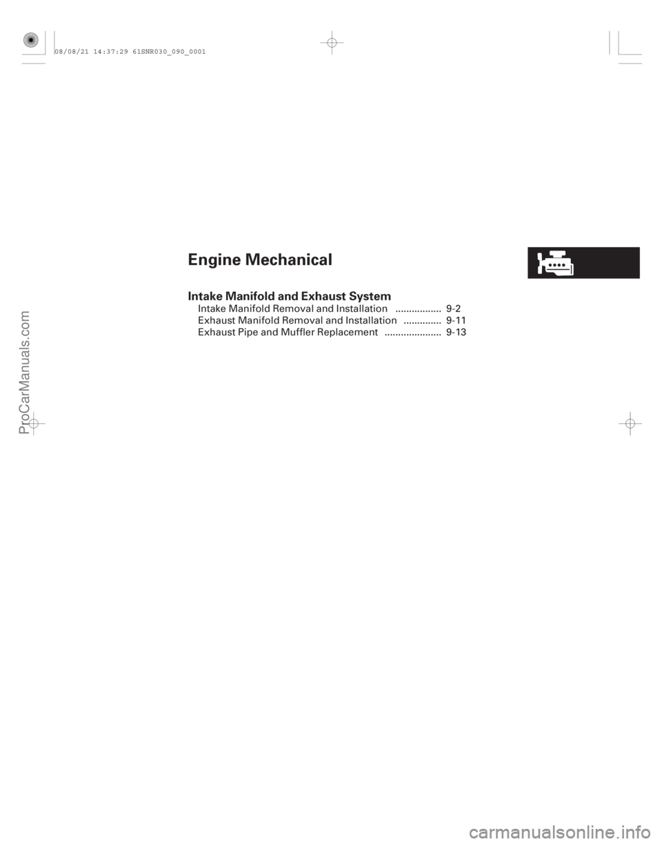 ACURA CSX 2006  Service Repair Manual (#
/)
Engine Mechanical
Intake Manifold and Exhaust System
.............................
.................... ................
.............
..............
