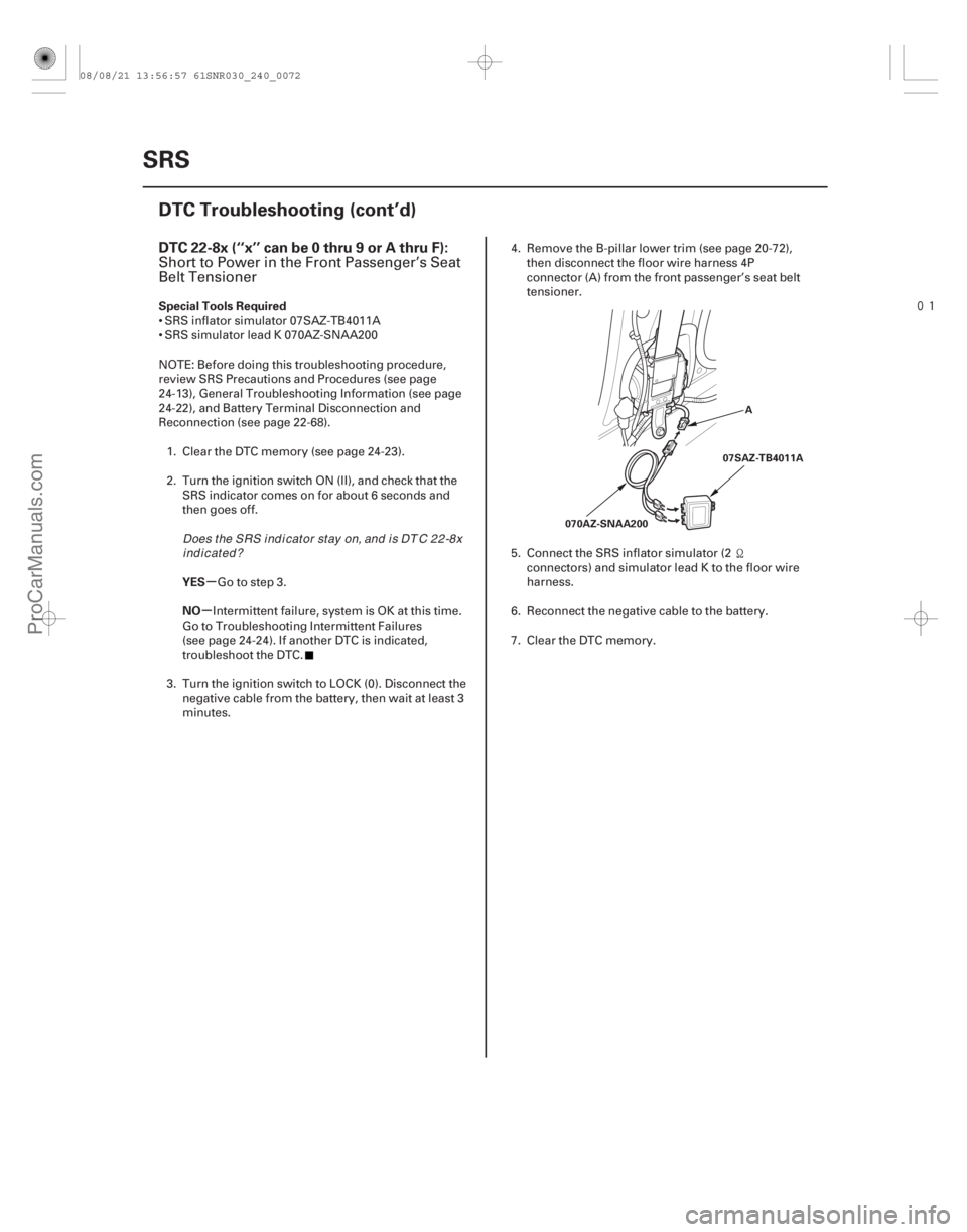 ACURA CSX 2006  Service Repair Manual 
(# 
-)
µ
µ
DTC 22-8x (‘‘x’’ can be 0 thru 9 or A thru F):
Special Tools Required
YES
NO
24-72SRS
DTC Troubleshooting (cont’d)
A
070AZ-SNA