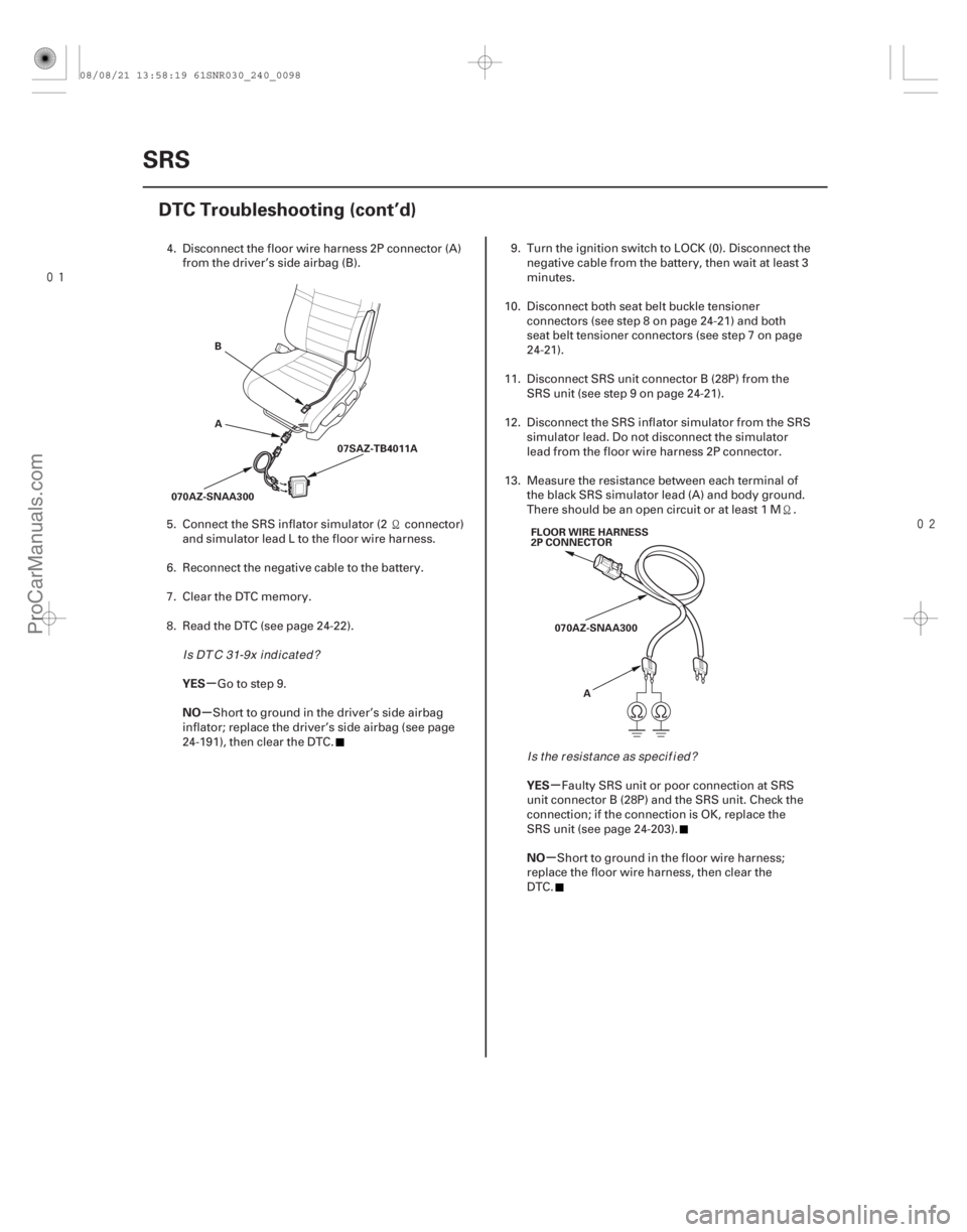 ACURA CSX 2006  Service Repair Manual 

µ
µ
µ
µ
YES
NO
YES
NO
24-98SRS
DTC Troubleshooting (cont’d)
A B
070AZ-SNAA300 07SAZ-TB4011A
FLOOR WIRE HARNESS
2P CONNECTOR
070AZ-SNAA300 A
4. Disconnect the floor wire harness 2P c