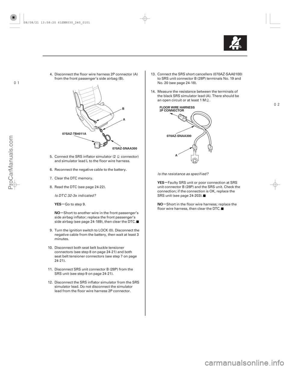 ACURA CSX 2006  Service Repair Manual 

µ
µ µ
µ
YES
NO YES
NO
24-101
A
B
070AZ-SNAA300
07SAZ-TB4011A FLOOR WIRE HARNESS
2P CONNECTOR
070AZ-SNAA300 A
4. Disconnect the floor wire harness 2P connector (A)from the front passen