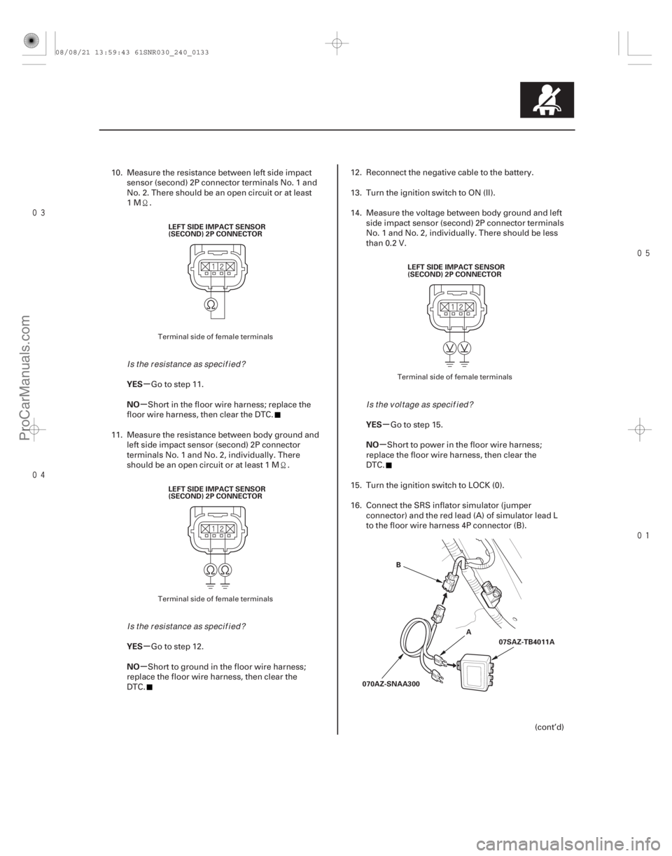 ACURA CSX 2006  Service Repair Manual 


µ
µ
µ
µ µ
µ
YES
NO
YES
NO YES
NO
24-133
LEFT SIDE IMPACT SENSOR
(SECOND) 2P CONNECTOR
LEFT SIDE IMPACT SENSOR
(SECOND) 2P CONNECTOR LEFT SIDE IMPACT SENSOR
(SECOND) 2P C