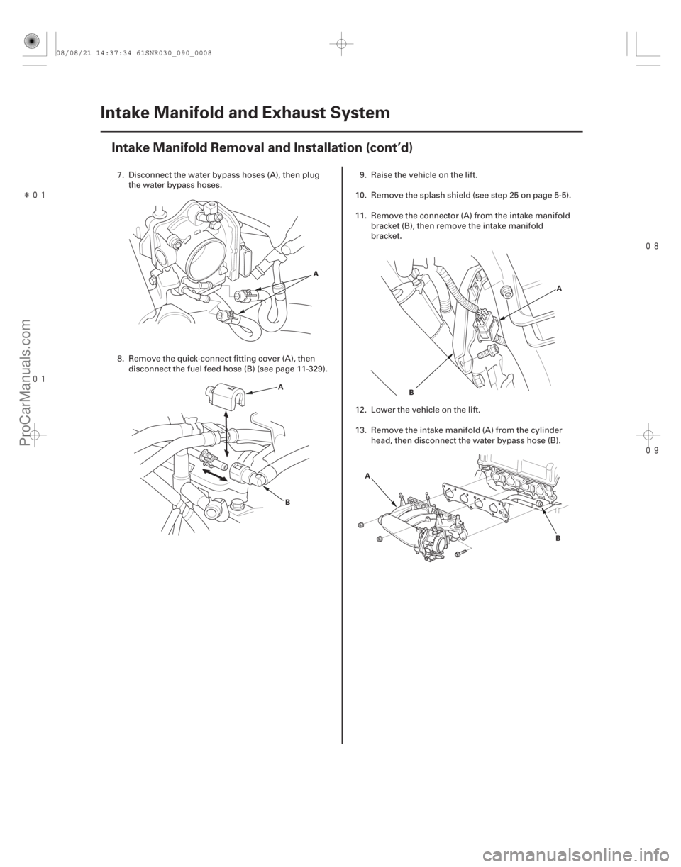 ACURA CSX 2006  Service Repair Manual Î

 

9-8Intake Manifold and Exhaust System
Intake Manifold Removal and Installation (cont’d)
A
A
B A
B
A B
7. Disconnect the water bypass hoses (A), then plugthe water bypass hoses.