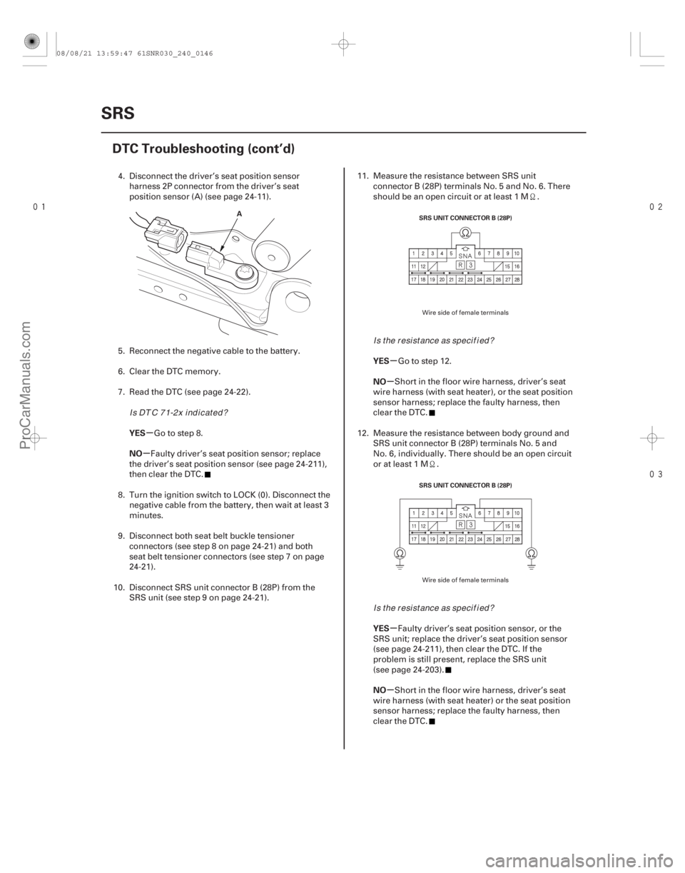 ACURA CSX 2006  Service Repair Manual 


µ
µ µ
µ
µ
µ
YES
NO
YES
NO
YES
NO
24-146SRS
DTC Troubleshooting (cont’d)
ASRS UNIT CONNECTOR B (28P)
SRS UNIT CONNECTOR B (28P)
4. Disconnect the driver’s seat position se