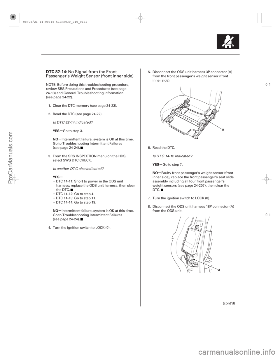 ACURA CSX 2006  Service Repair Manual 

(# 

)
µ
µ
µ
µ µ
µ
DTC 82-14:
YES
NO
YES
NO YES
NO
24-151
A
A
No Signal from the Front
Passenger’s Weight Sensor (front inner side)
