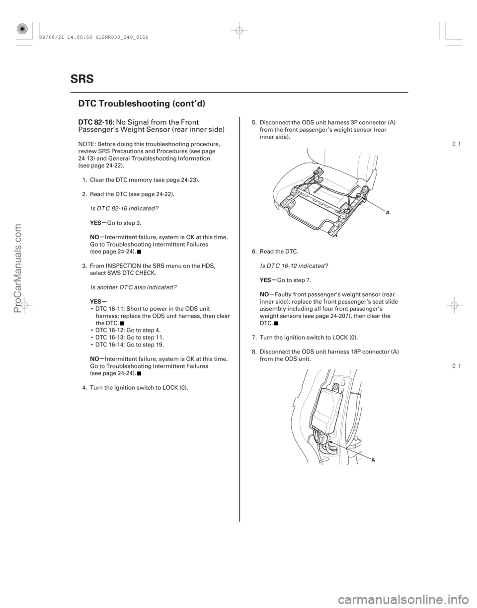 ACURA CSX 2006  Service Repair Manual 

(# 

)
µ
µ
µ
µ µ
µ
DTC 82-16:
YES
NO
YES
NO YES
NO
24-156SRS
DTC Troubleshooting (cont’d)
A
A
No Signal from the Front
Passenger’s