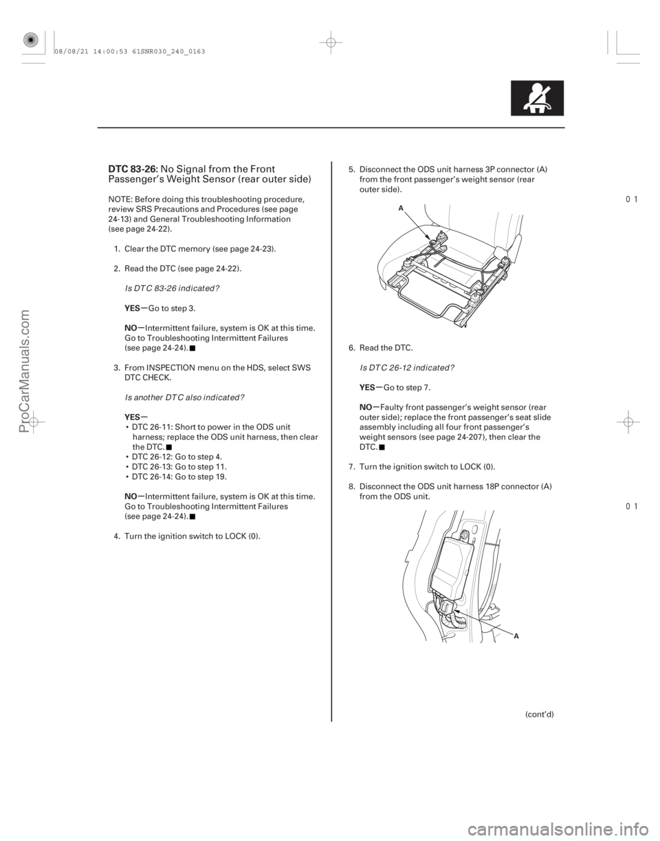 ACURA CSX 2006  Service Repair Manual 

(# 
)
µ
µ
µ
µ µ
µ
DTC 83-26:
YES
NO
YES
NO YES
NO
24-163
A
A
No Signal from the Front
Passenger’s Weight Sensor (rear outer side)
N