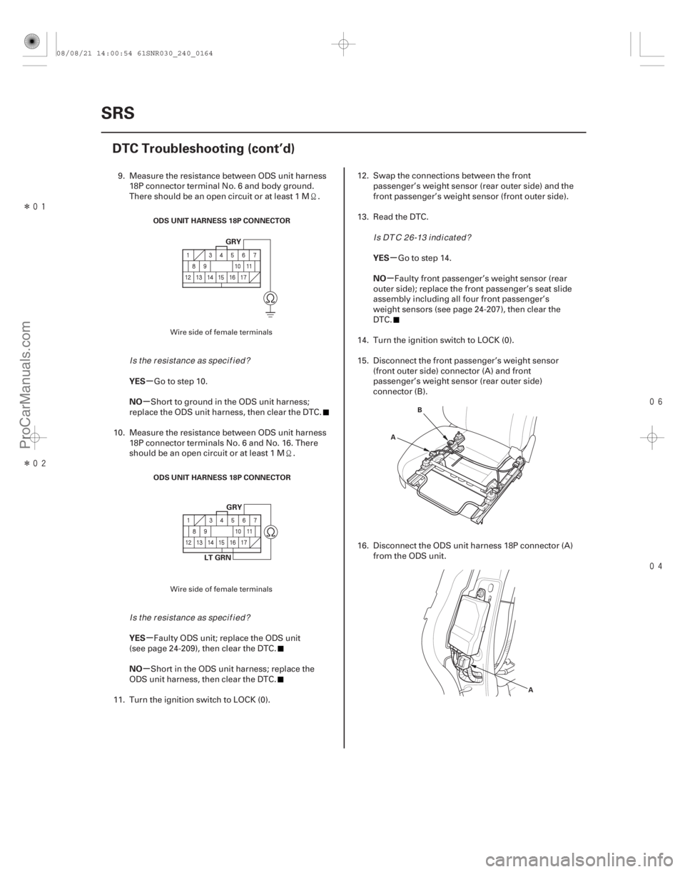 ACURA CSX 2006  Service Repair Manual Î
Î

µ
µ
µ
µ µ
µ
YES
NO
YES
NO YES
NO
24-164
SRS
DTC Troubleshooting (cont’d)
ODS UNIT HARNESS 18P CONNECTOR
GRY
ODS UNIT HARNESS 18P CONNECTOR GRY
LT GRN
A B
A
9. Me