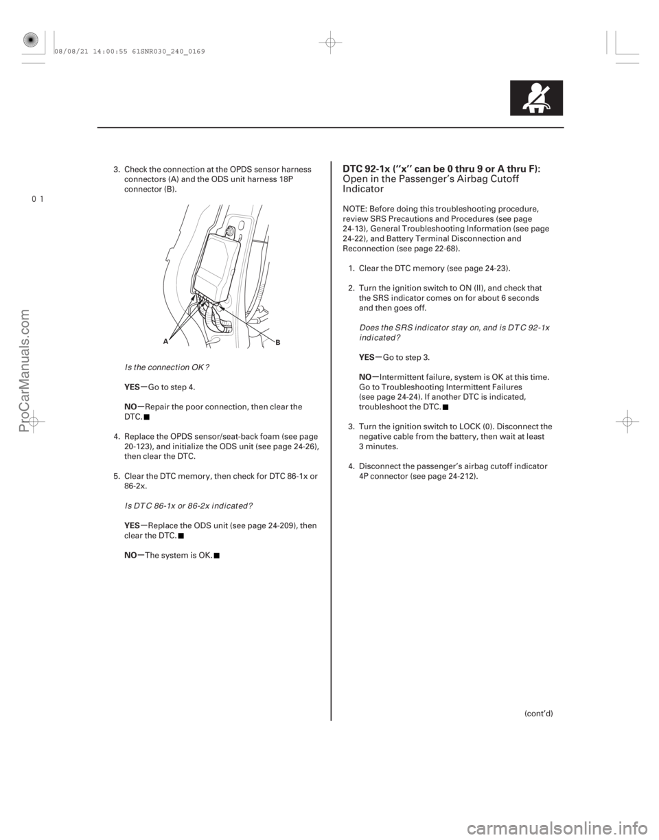 ACURA CSX 2006  Service Repair Manual 
(# 

-)
µ
µ
µ
µ µ
µ
YES
NO
YES
NO YES
NO
DTC 92-1x (‘‘x’’ can be 0 thru 9 or A thru F):
24-16924-169
A
B
3. Check the connection at 