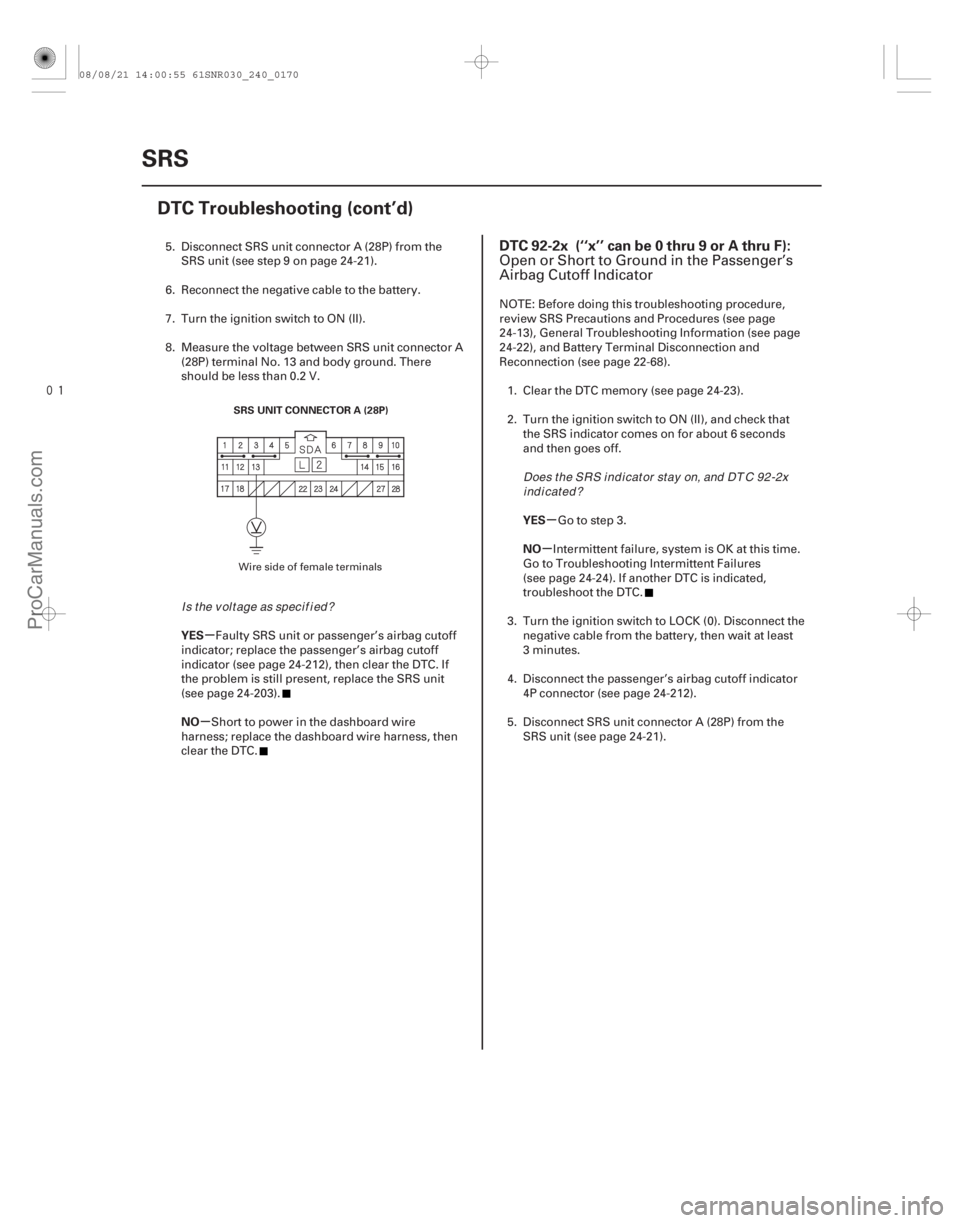 ACURA CSX 2006  Service Repair Manual 
(# 
-)
µ
µ µ
µ
YES
NO YES
NO
DTC 92-2x (‘‘x’’ can be 0 thru 9 or A thru F):
24-17024-170SRS
DTC Troubleshooting (cont’d)
SRS UNIT CON