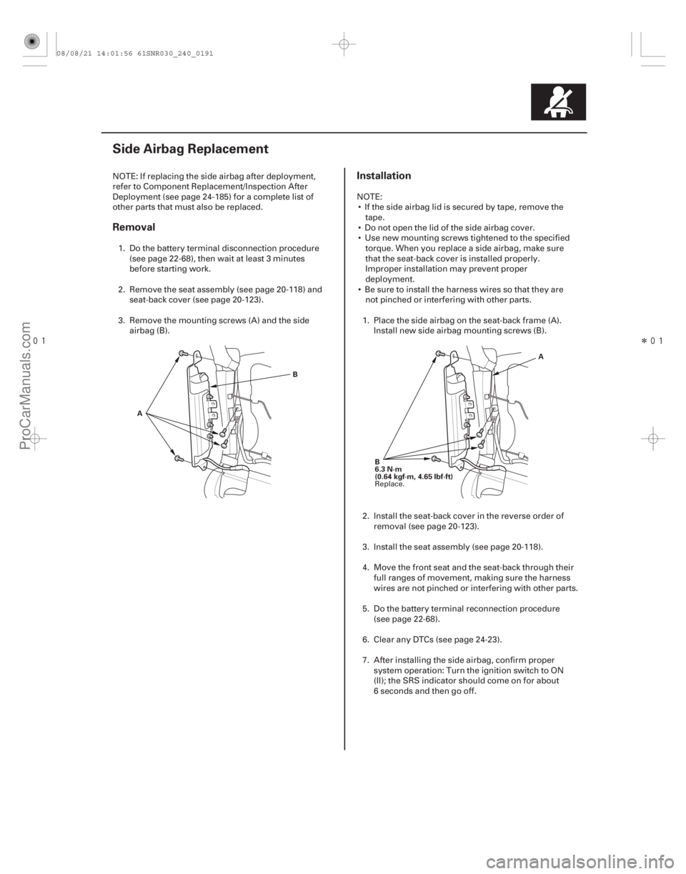 ACURA CSX 2006  Service Repair Manual 
Î
(#
 )
Removal Installation
24-191
Side Airbag Replacement
AB
A
B
6.3 N·m
(0.64 kgf·m, 4.65 lbf·ft)
NOTE: If replacing the side airbag after 