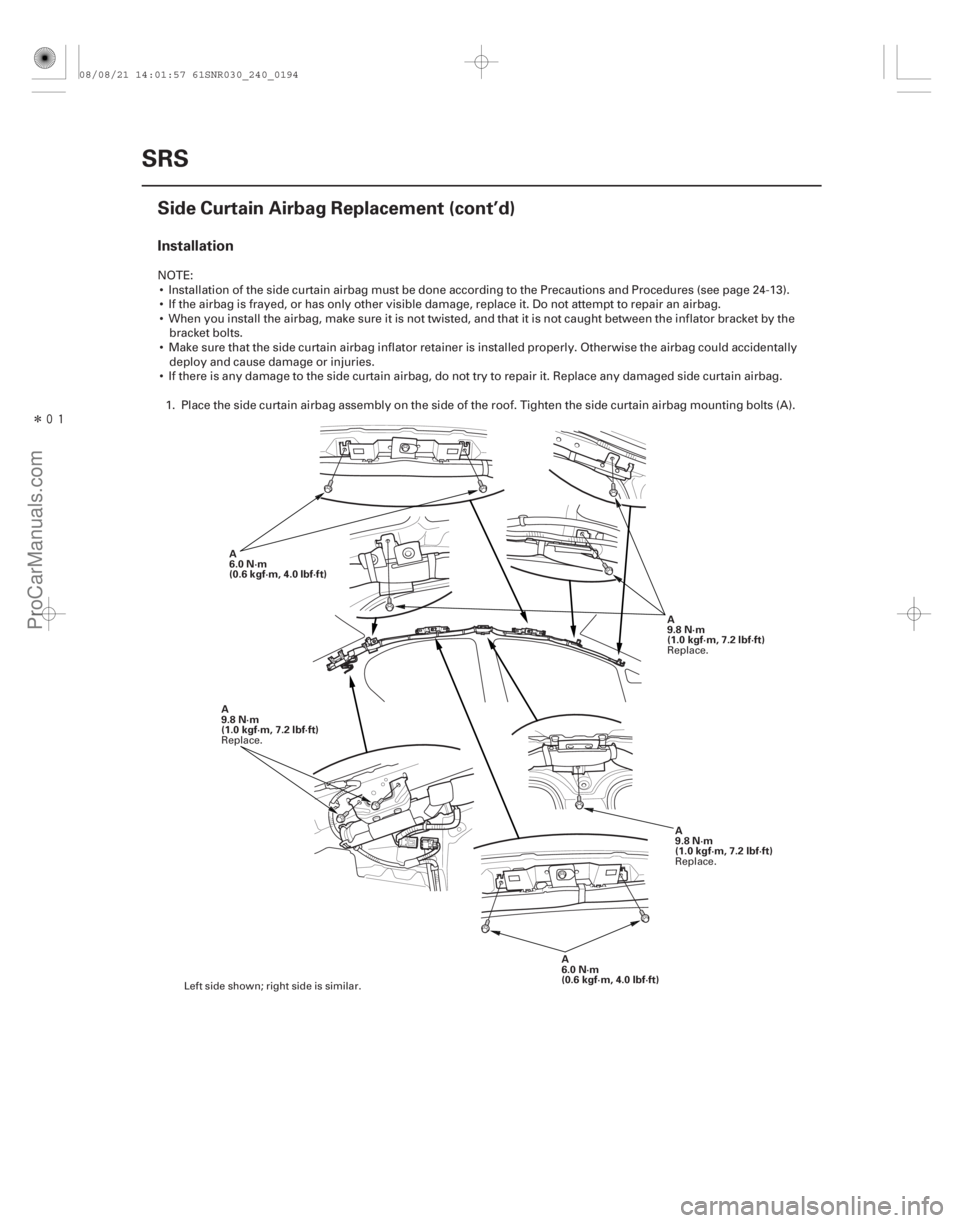 ACURA CSX 2006  Service Repair Manual Î
Installation
24-194SRS
Side Curtain Airbag Replacement (cont’d)
A
6.0 N·m
(0.6 kgf·m, 4.0 lbf·ft)
A
6.0 N·m
(0.6 kgf·m, 4.0 lbf·ft)
A
9.8 N·m
(1.0 kgf·m, 7.2 lbf·ft) A
9.8 N·m
(1.0