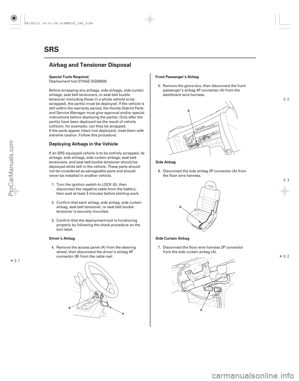 ACURA CSX 2006  Service Repair Manual Î


Î
(#
!)
Special Tools Required
Driver’s Airbag
Front Passenger’s Airbag
Side Airbag
Side Curtain Airbag
Deploying Airbags in the