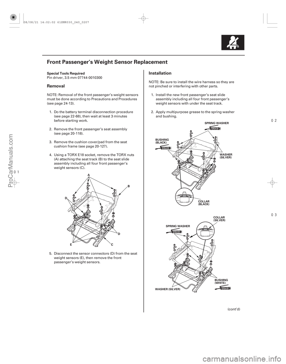 ACURA CSX 2006  Service Repair Manual 


(# )
Special Tools Required
Removal
Installation
24-207
Front Passenger’s Weight Sensor Replacement
A
E B
D
D
C
BUSHING
(BLACK) SPRING WAS