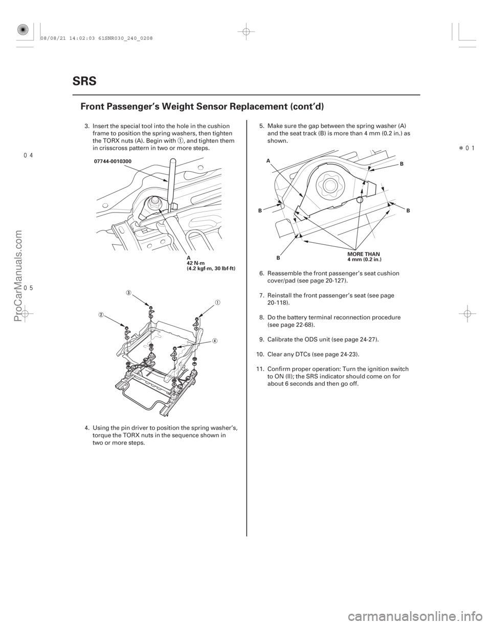 ACURA CSX 2006  Service Repair Manual 
Î
24-208SRS
Front Passenger’s Weight Sensor Replacement (cont’d)
A
42 N·m
(4.2 kgf·m, 30 lbf·ft)
07744-0010300
MORE THAN
4mm(0.2in.)
A
B B B
B
3. Insert the special tool into the
