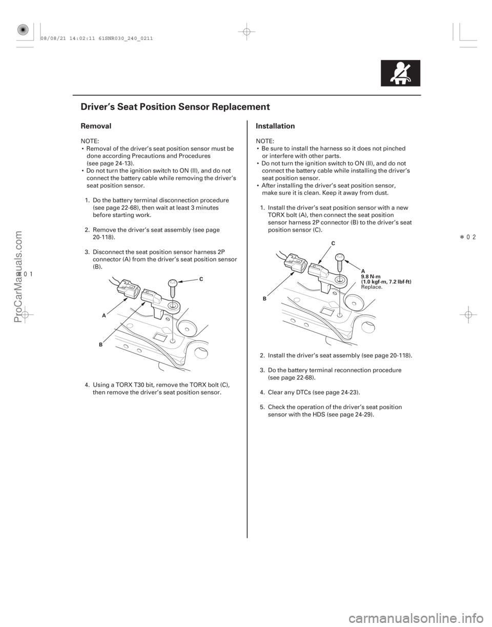 ACURA CSX 2006  Service Repair Manual Î
Î
(# )
Removal Installation
24-211
Driver’s Seat Position Sensor Replacement
A
B C
C
A
9.8 N·m
(1.0 kgf·m, 7.2 lbf·ft)
B
NOTE:  Removal