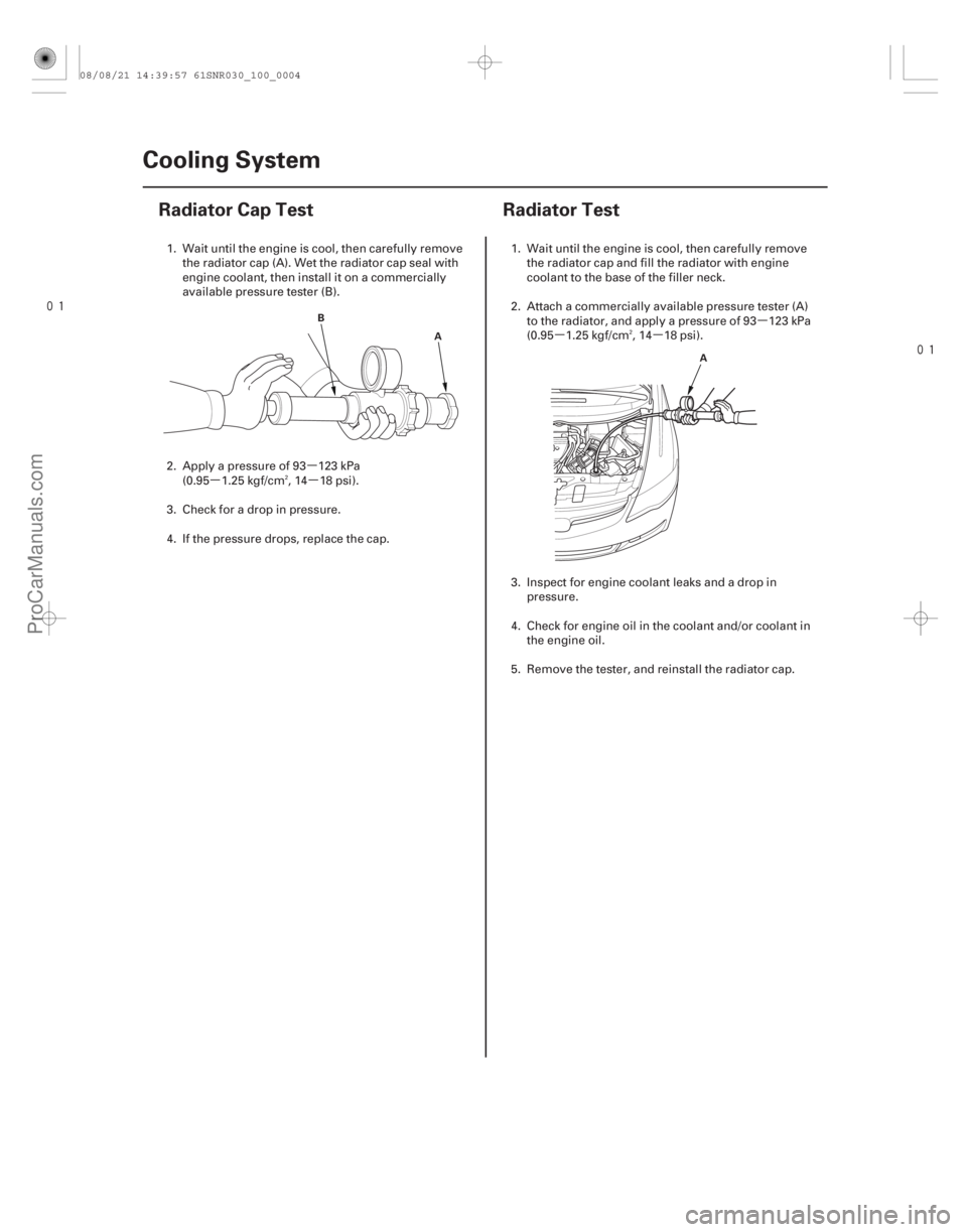 ACURA CSX 2006  Service Repair Manual µ
µµ

(#

)
 µ
µµ 
(#

)
10-410-4 Cooling System
Radiator Cap Test
Radiator Test
A
B
A
1. W
