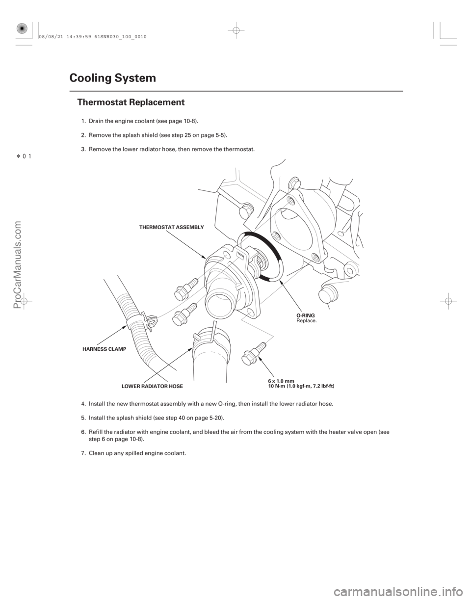 ACURA CSX 2006  Service Repair Manual Î
(#

 )
10-10Cooling System
Thermostat Replacement
THERMOSTAT ASSEMBLY
HARNESS CLAMP LOWER RADIATOR HOSE 6x1.0mm
10 N·m (1.0 kgf·m, 7.2 lbf·ft)O-RI