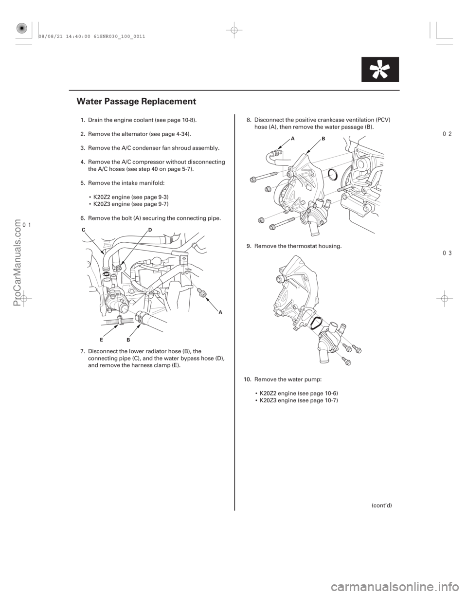 ACURA CSX 2006  Service Repair Manual 


(#

 )
10-11
Water Passage Replacement
C D
E B A B
A
1. Drain the engine coolant (see page 10-8).
2. Remove the alternator (see page 4-34).
3.