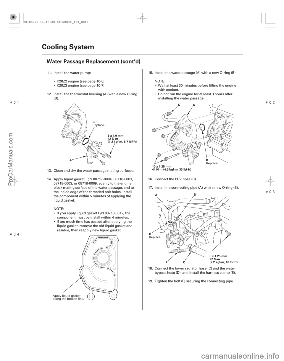 ACURA CSX 2006  Service Repair Manual Î
ÎÎ
Î
10-12Cooling System
Water Passage Replacement (cont’d)
6x1.0mm
12 N·m
(1.2 kgf·m, 8.7 lbf·ft)
A B
C
A
10x1.25mm
44 N·m (4.5 kgf·m, 33 lbf·ft) B
A D
E C
B
F
8x1.2