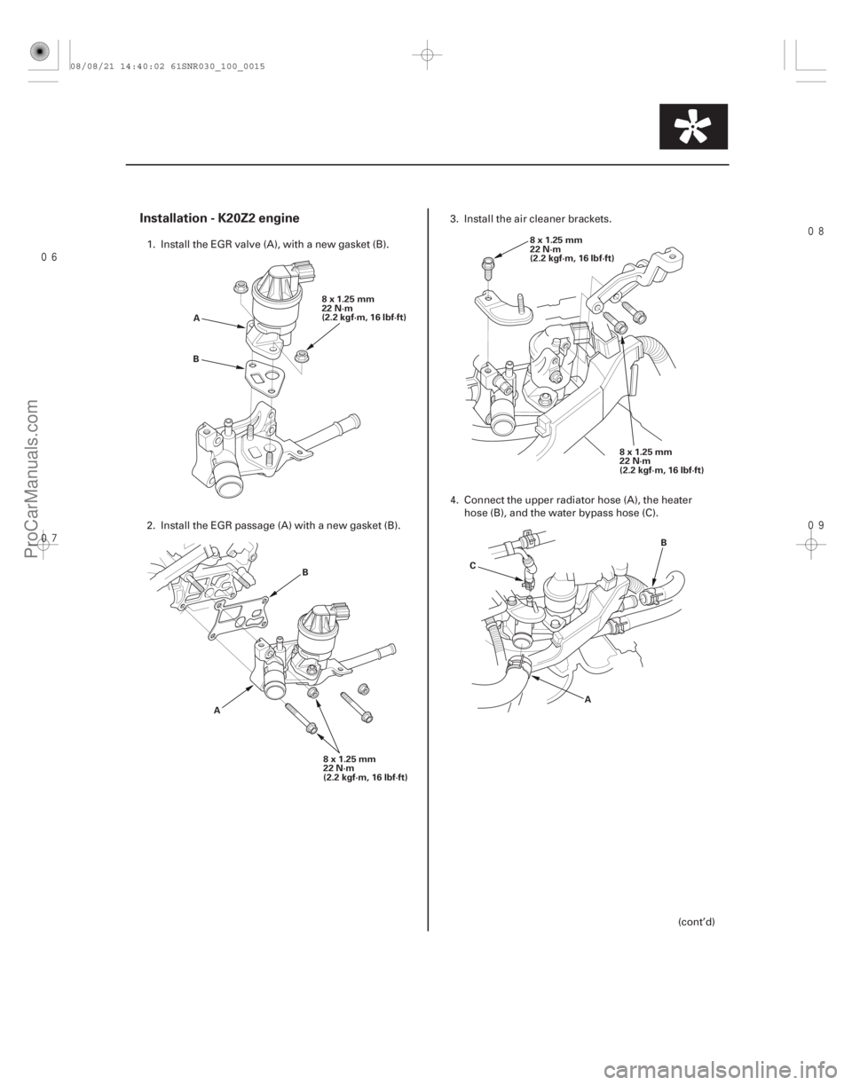 ACURA CSX 2006  Service Repair Manual 


Installation - K20Z2 engine
10-15
8x1.25mm
22 N·m
(2.2 kgf·m, 16 lbf·ft)
A
B
8x1.25mm
22 N·m
(2.2 kgf·m, 16 lbf·ft)
A B
8x1.25mm
22 N·m
(2.2 kgf·m, 16 lbf·ft)
8x1.25mm
22 N