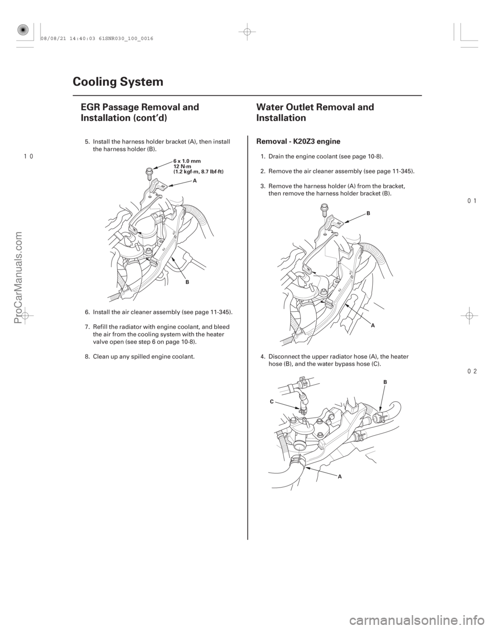 ACURA CSX 2006  Service Repair Manual 


(#

 )
Removal - K20Z3 engine
10-1610-16 Cooling System
EGR Passage Removal and
Installation (cont’d)
Water Outlet Removal and
Installation
