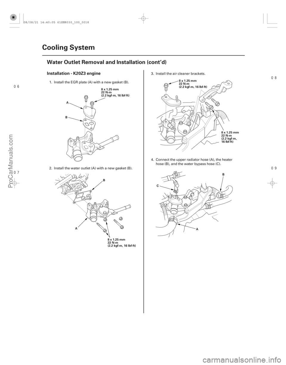 ACURA CSX 2006  Service Repair Manual 


Installation - K20Z3 engine
10-18Cooling System
Water Outlet Removal and Installation (cont’d)
8x1.25mm
22 N·m
(2.2 kgf·m, 16 lbf·ft)
A
B
8x1.25mm
22 N·m
(2.2 kgf·m, 16 lbf·
