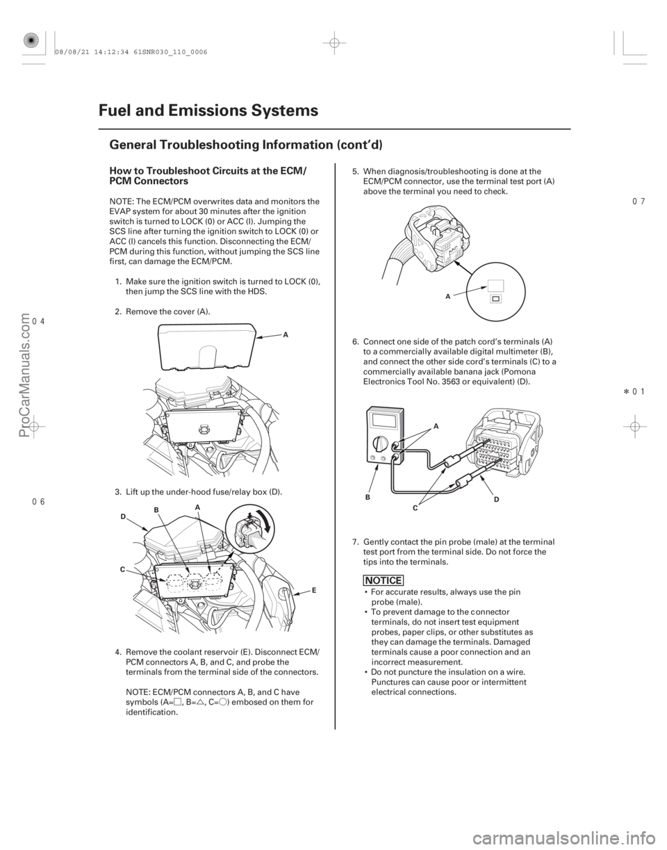 ACURA CSX 2006  Service Owners Manual ØÚÓ



Î
How to Troubleshoot Circuits at the ECM/
PCM Connectors
11-6 Fuel and Emissions Systems
General Troubleshooting Information (cont’d)
A
D E
B
A
C A
B D
C
A
NOTE: The 