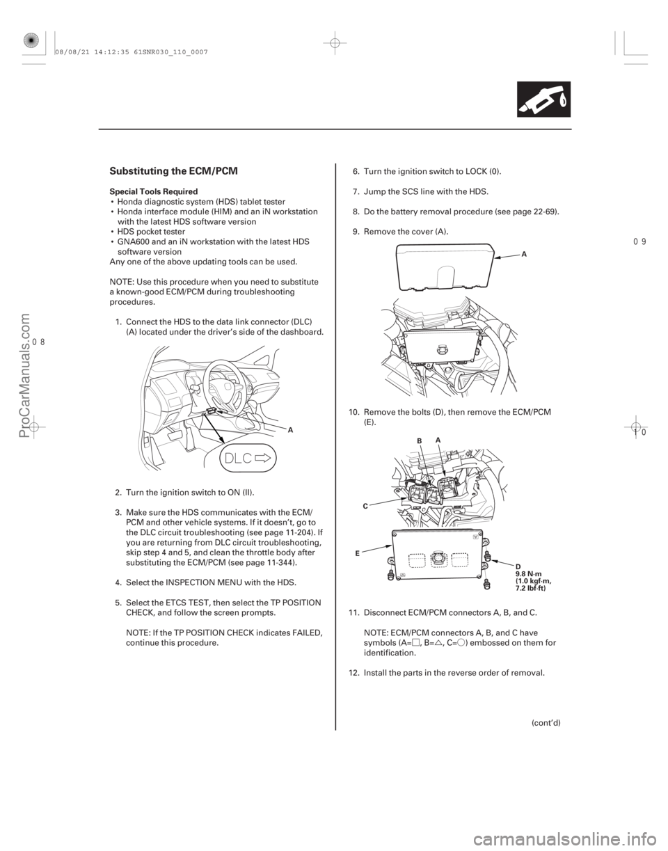 ACURA CSX 2006  Service Repair Manual ØÚÓ




Substituting the ECM/PCM
Special Tools Required
11-7
AA
D
9.8 N·m
(1.0 kgf·m,
7.2 lbf·ft)
A
B
C
E
 Honda diagnostic system (HDS) tablet tester
 Honda interface module (HI
