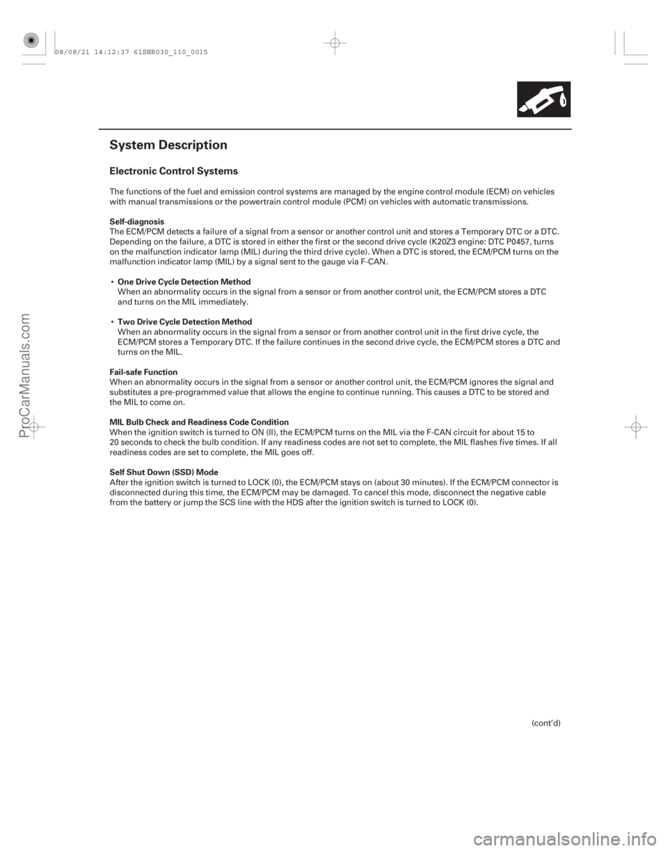 ACURA CSX 2006  Service Service Manual (#)
Electronic Control Systems
Self-diagnosisOne Drive Cycle Detection Method
Two Drive Cycle Detection Method
Fail-safe Function
MIL Bulb Check and Read