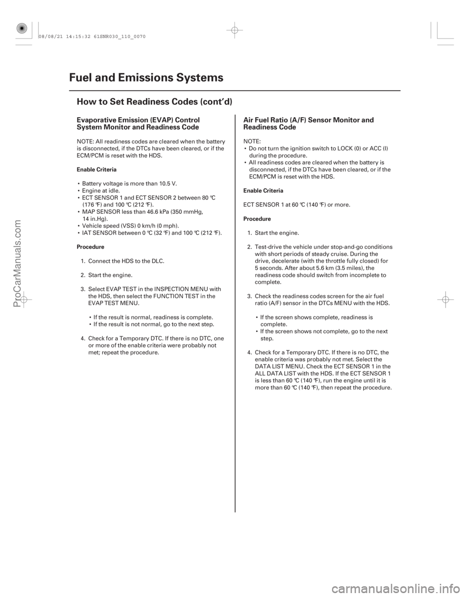 ACURA CSX 2006  Service Manual Online Evaporative Emission (EVAP) Control
System Monitor and Readiness CodeAir Fuel Ratio (A/F) Sensor Monitor and
Readiness Code
Enable Criteria
Procedure Enable Criteria
Procedure
11-70Fuel and Emissions 