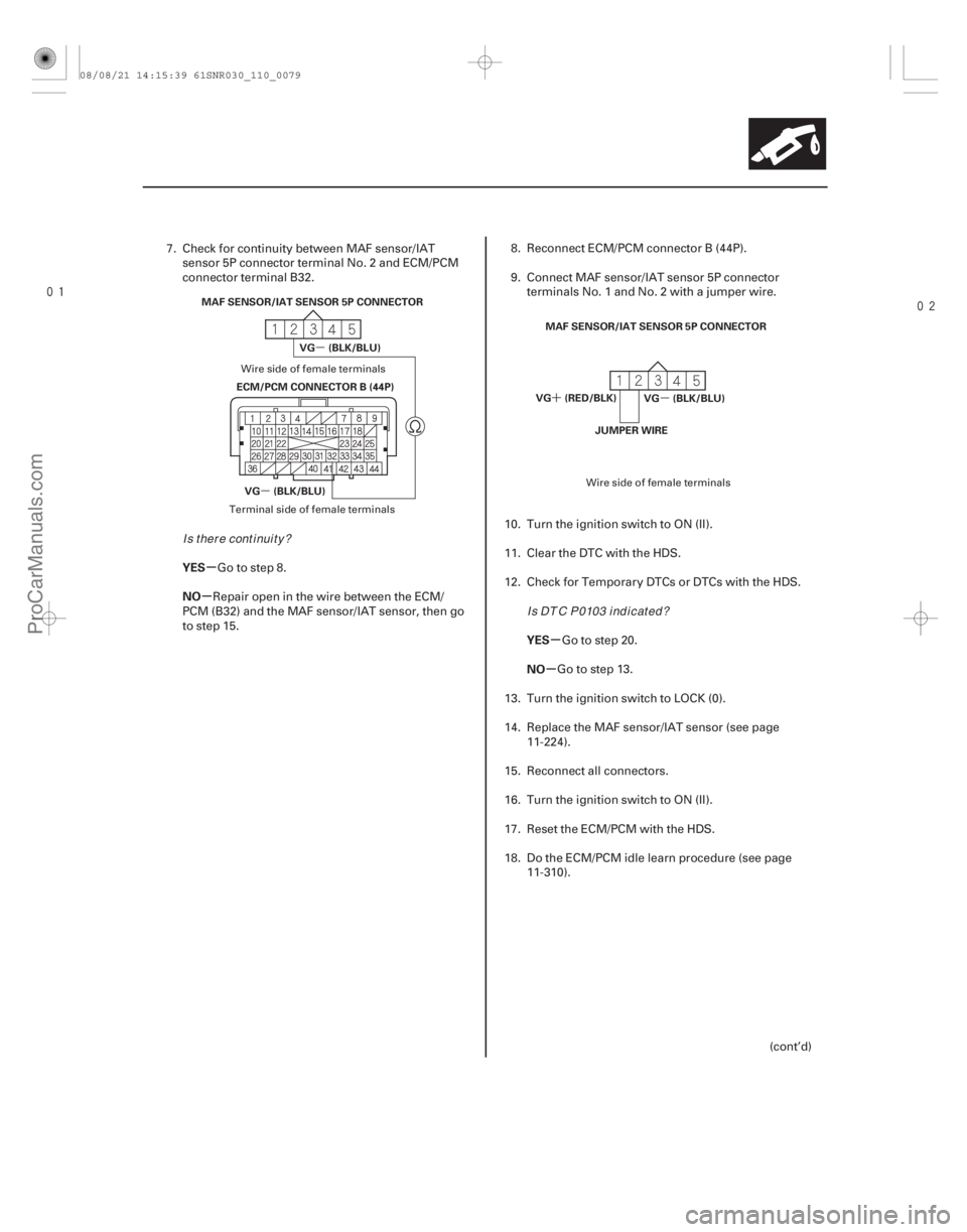 ACURA CSX 2006  Service Owners Manual 

µ
µ µ
´
µ
µ
µ
µ
YES
NO
YES
NO
11-79
MAF SENSOR/IAT SENSOR 5P CONNECTOR
ECM/PCM CONNECTOR B (44P) VG (BLK/BLU)
VG (BLK/BLU) MAF SENSOR/IAT SENSOR 5P CONNECTOR
VG (BLK/BLU)
VG (
