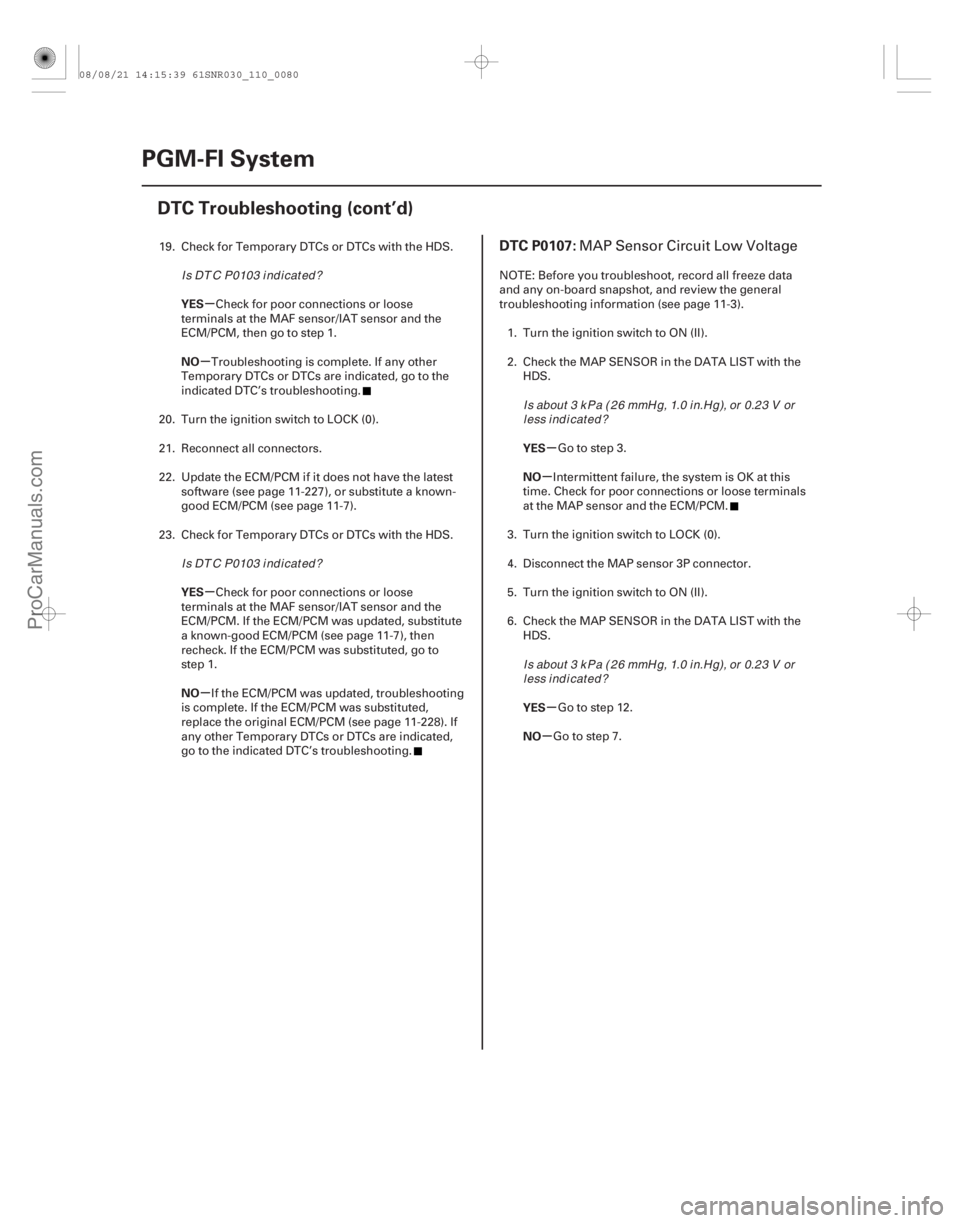 ACURA CSX 2006  Service Owners Manual (# 

)
µ
µ
µ
µ µ
µ
µ
µ
YES
NO
YES
NO
YES
NO
YES
NO
DTC P0107:
11-8011-80PGM-FI System
DTC Troubleshooting (cont’d)
19. Check for Temporary