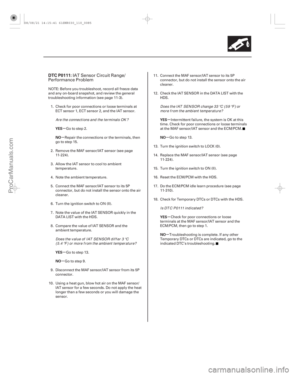 ACURA CSX 2006  Service Owners Manual (# 



)
µ
µ
µ
µ µ
µ
µ
µ
DTC P0111:
YES
NO
YES
NO YES
NO
YES
NO
11-85
IAT Sensor Circuit Range/
Performance Problem
NOTE: Before you troublesh