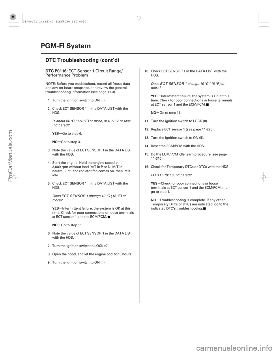 ACURA CSX 2006  Service Repair Manual (# 


)
µ
µ
µ
µ µ
µ
µ
µ
DTC P0116:
YES
NO
YES
NO YES
NO
YES
NO
11-90PGM-FI System
DTC Troubleshooting (cont’d)
ECT Sensor 1 Circuit Range/
