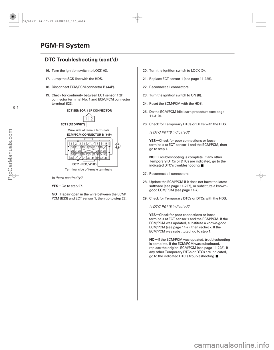 ACURA CSX 2006  Service Repair Manual µ
µ µ
µ
µ
µ
YES
NO YES
NO
YES
NO
11-94PGM-FI System
DTC Troubleshooting (cont’d)
ECT SENSOR 1 2P CONNECTOR
ECM/PCM CONNECTOR B (44P)
ECT1 (RED/WHT)
ECT1 (RED/WHT)
16. Turn the igniti