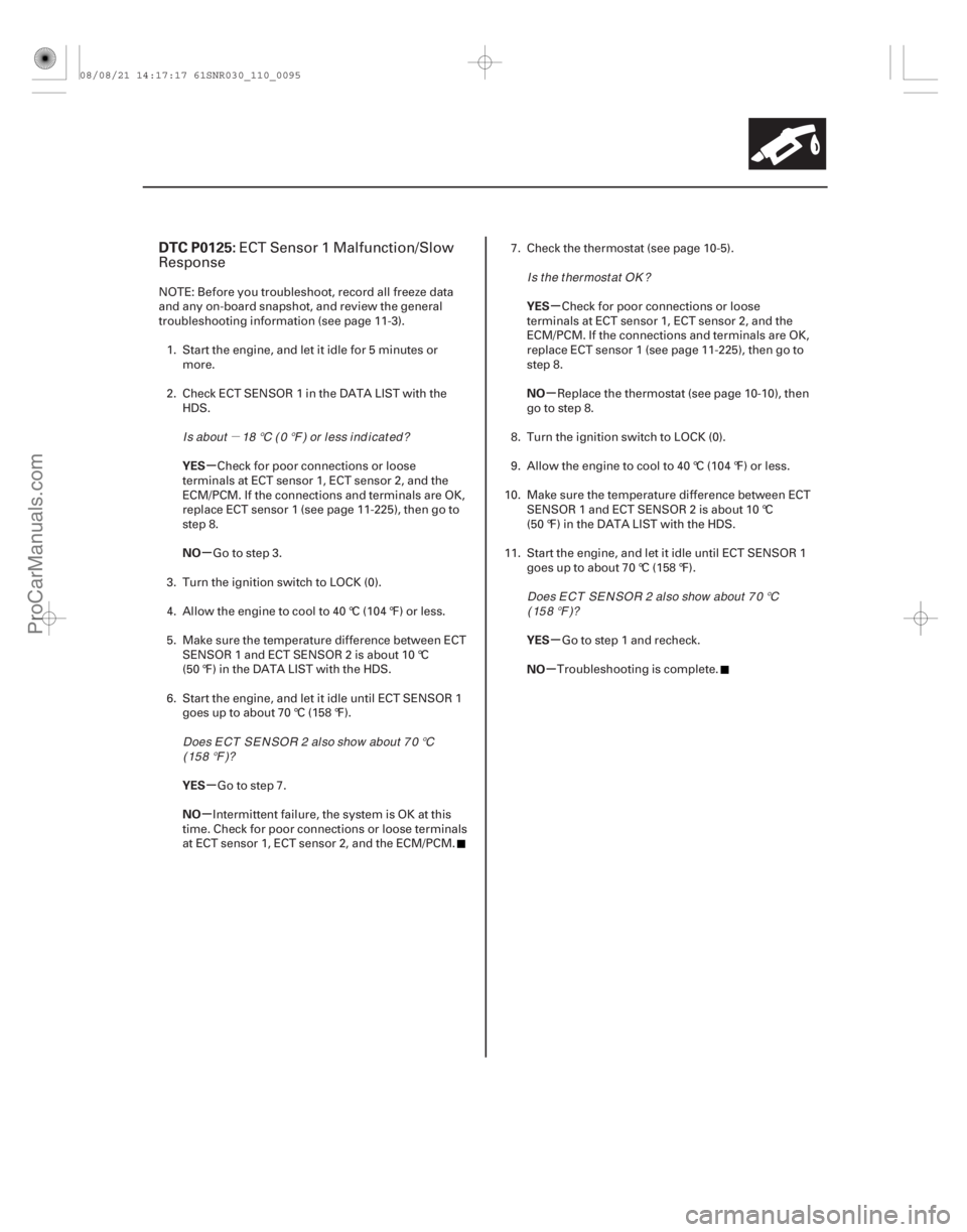 ACURA CSX 2006  Service Repair Manual µ
(# 

)
µ
µ
µ
µ µ
µ
µ
µ
DTC P0125:
YES
NO
YES
NO YES
NO
YES
NO
11-95
ECT Sensor 1 Malfunction/Slow
Response
NOTE: Before you troubleshoot