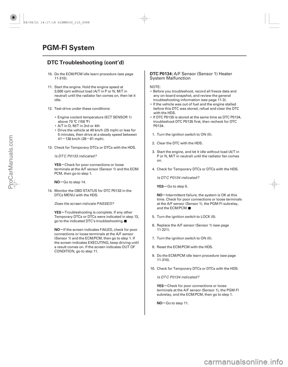 ACURA CSX 2006  Service Service Manual µµ
(# 

)
µ
µ
µ
µ µ
µ
µ
µ
YES
NO
YES
NO
YES
NO
YES
NO
DTC P0134:
11-9811-98PGM-FI System
DTC Troubleshooting (cont’d)
10. Do the ECM/P