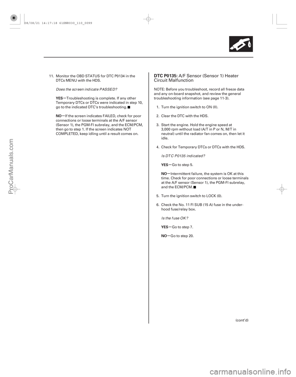 ACURA CSX 2006  Service Service Manual (# 

)
µ
µ
µ
µ
µ
µ
YES
NO
YES
NO
YES
NO
DTC P0135:
11-9911-99
11. Monitor the OBD STATUS for DTC P0134 in theDTCs MENU with the HDS.
Troubleshoo