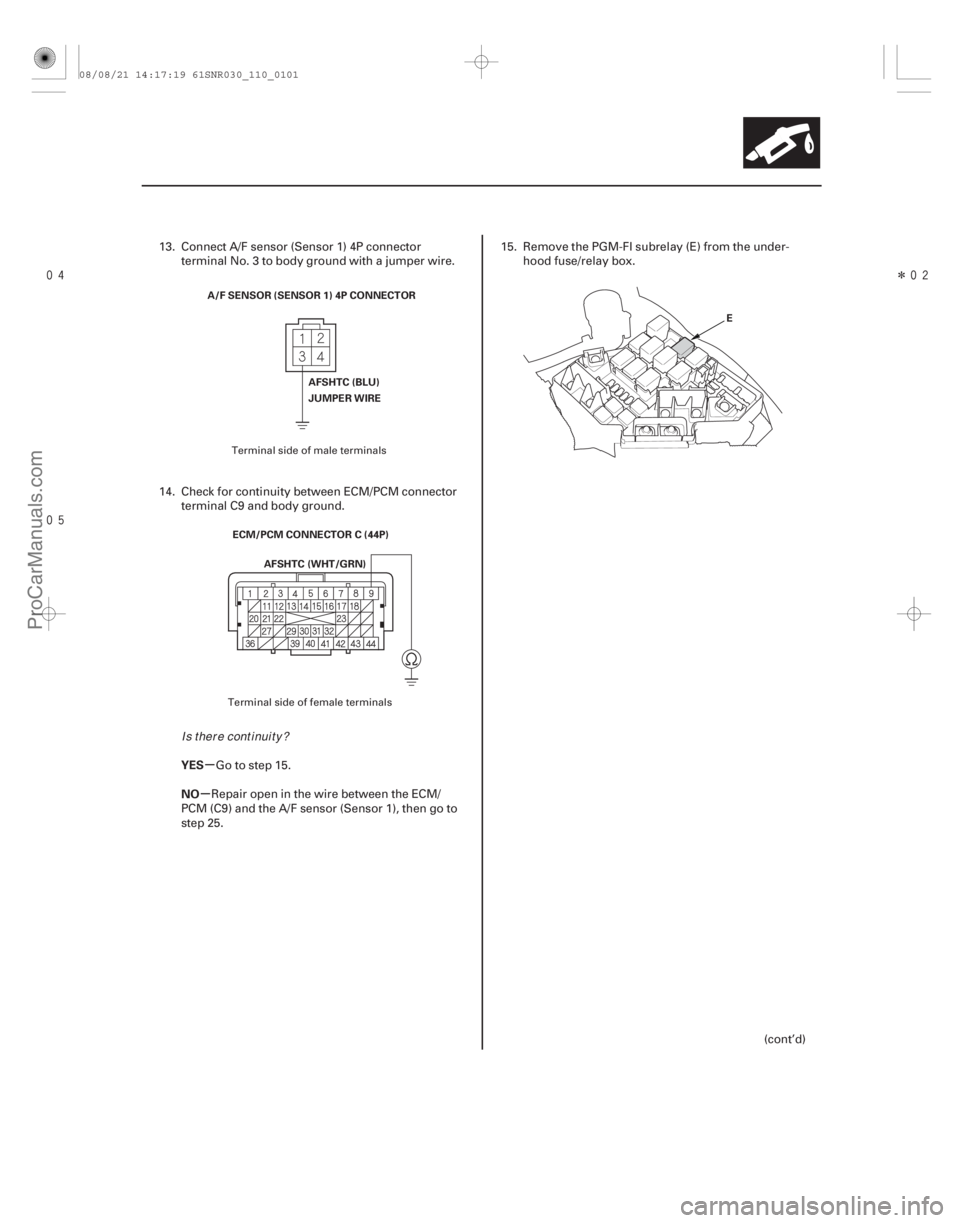ACURA CSX 2006  Service Service Manual 
Î
µ
µ
YES
NO
11-101
A/F SENSOR (SENSOR 1) 4P CONNECTOR
AFSHTC (BLU)
JUMPER WIRE
ECM/PCM CONNECTOR C (44P) AFSHTC (WHT/GRN) E
13. Connect A/F sensor (Sensor 1) 4P connector
terminal 